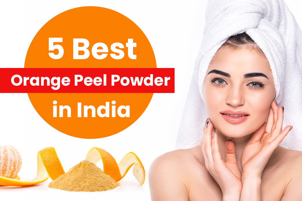 5 Best Orange Peel Powder in India