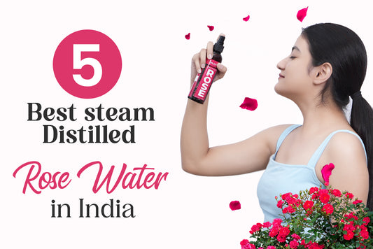 5 Best Steam-Distilled Rose Water in India