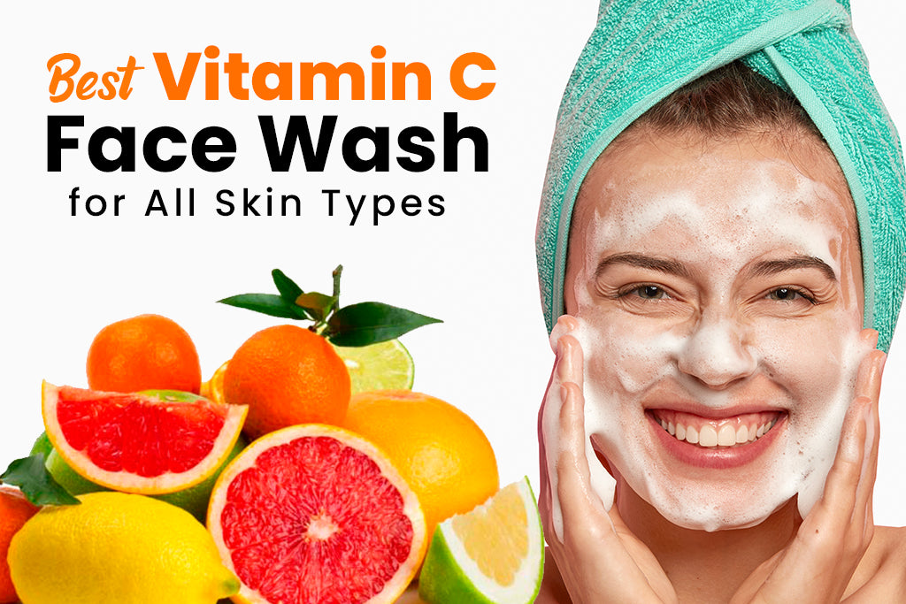 Best Vitamin C Face Wash for All Skin Types