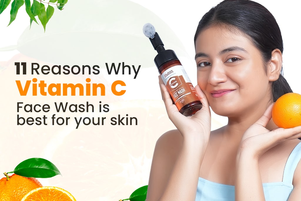 11 Reasons why Vitamin C Face Wash is best for your skin