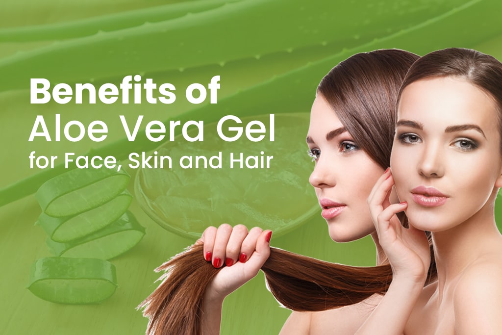 Benefits of Aloe Vera Gel for Face, Skin and Hair - How to Use