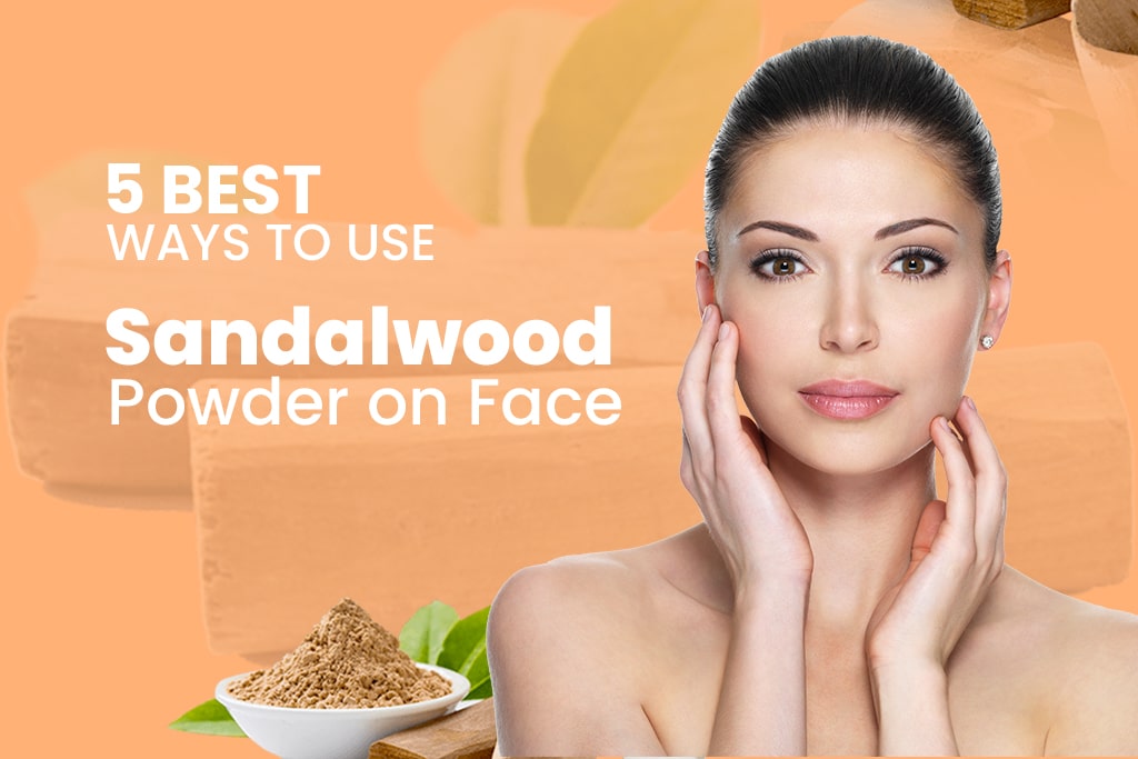 5 Best ways to use Sandalwood Powder on the Face